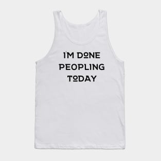 I'm Done Peopling Today Tank Top